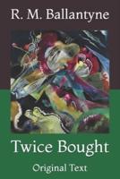 Twice Bought: Original Text