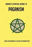 Embrace A Spiritual Journey To Paganism