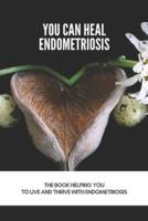 You Can Heal Endometriosis