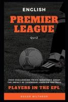 English Premier League Quiz: 2000 Challenging Trivia Questions about the Impact of Legendary Foreign Football Players in the EPL