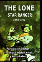 The Lone Star Ranger, The Original Western Novel (Annotated)