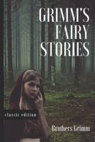 GRIMM'S FAIRY STORIES: Illustrated Classic Editions