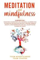 MEDITATION & MINDFULNESS: 3 Books in 1: Your path to meditate like a buddha, allowing you to practice relaxation and self-healing, remove anxiety,stop depression, fall asleep faster to wake up happy