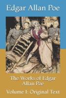 The Works of Edgar Allan Poe: Volume 1: Original Text