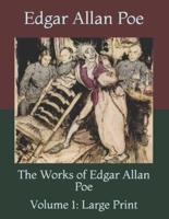 The Works of Edgar Allan Poe: Volume 1: Large Print