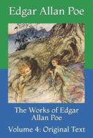 The Works of Edgar Allan Poe: Volume 4: Original Text