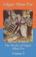 The Works of Edgar Allan Poe: Volume 5