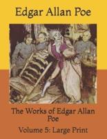 The Works of Edgar Allan Poe:  Volume 5: Large Print