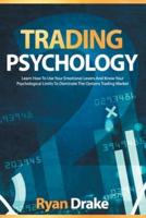 TRADING PSYCHOLOGY: Learn How To Use Your Emotional Levers And Know Your Psychological Limits To Dominate The Options Trading Market