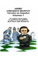 Ajedrez A First Book Of Morphy Volumen 1: 10 reglas para jugar la apertura de ajedrez