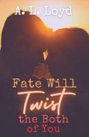 Fate Will Twist the Both of You: A Novel