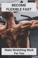Become Flexible Fast