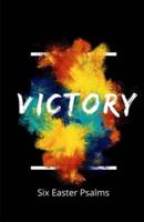 Victory! Six Easter Psalms