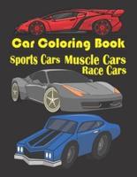 Car Coloring Book: Race Cars, Muscle Cars, Sports Cars: Exotic Race, Muscle & Sports Cars Illustrations To Color. Race Car Coloring Book. Muscle Car Coloring Book. Sports Car Coloring Book. Birthday, Christmas, Halloween, Thanksgiving, Easter Gift