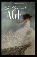 The Awkward Age: Henry James (Short Stories, Classics, Literature) [Annotated]