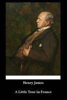 Henry James - A Little Tour in France