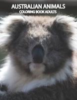 Australian animals coloring book adults: Featuring Beautiful Unique Creatures from 20 amazing animals of Australia and creative patterns manadala animals, large print coloring pages for relaxation and stress relieve