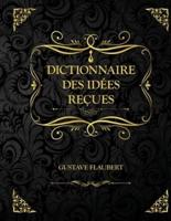 Dictionnaire des idées reçues: Edition Collector - Gustave Flaubert