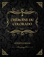 L'Héroïne du Colorado: Edition Collector - Gustave Le Rouge