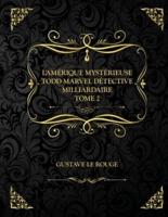 L'Amérique mystérieuse - Todd Marvel Détective Milliardaire - Tome II: Edition Collector - Gustave Le Rouge