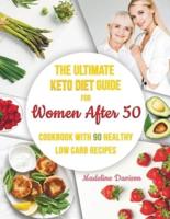 The Ultimate Keto Diet Guide for Women After 50: Cookbook with 90 Healthy Low Carb Recipes