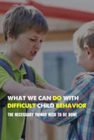 What We Can Do With Difficult Child Behavior: The Necessary Things Need To Be Done: Kids Health Information