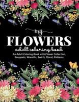 Flowers Coloring Book: An Adult Coloring Book Featuring Exquisite Flower Bouquets and Arrangements for Stress Relief and Relaxation