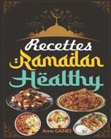 Recettes Ramadan Healthy: Une collection des meilleures recettes délicieuses et nutritives pour une cuisine saine tout au long du mois béni du ramadan (livre de recette ramadan)