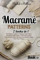 Macramè patterns: 2 Books in 1 - The Beginner's Guide to Making Creative Ideas, Jewelry and Gift Projects. PLUS easy-to-follow Illustrations to Create Furnishing Accessories to Make Your Home Unique.
