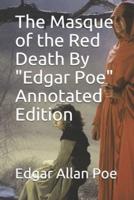 The Masque of the Red Death By "Edgar Poe" Annotated Edition