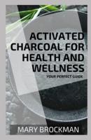 Activated Charcoal For Health And Wellness