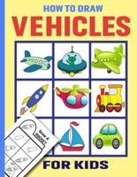 How To Draw Vehicles For Kids: Learn Easy  Draw Step by Draw  Cute Cars, Trucks, Planes, and Other Things That Go! Beginners Drawing Practice Book  for Perfect Gift for Toddler or Preschool Boys and Girls Who Loves Drawing