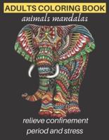 adults coloring book animals mandalas relieve confinement period and stress: Adults Stress Relieving Designs, mandala coloring book with Lions, Elephants, Owls, Horses, Dogs, Cats, Meditation, Relaxation, creative art, management confinement period