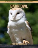 Barn Owl: An Amazing Animal Picture Book about Barn Owl for Kids