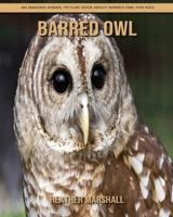 Barred Owl: An Amazing Animal Picture Book about Barred Owl for Kids