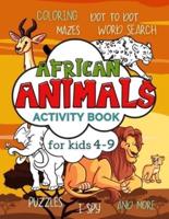 African Animals Activity Book for Kids 4-9: Workbook Full of Coloring and Other Activities Such as Mazes, Cut and Paste, Dot to Dot, Word Search, Puzzles and I Spy for Fun, Learning and Improving Motor Skills