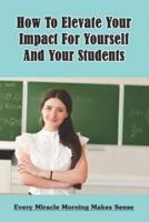How To Elevate Your Impact For Yourself And Your Students