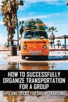 How To Successfully Organize Transportation For A Group