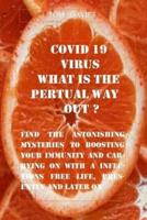 Covid- 19 Virus, What Is the Perpetual Way Out?