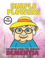 Dementia, Simple Flowers Coloring Book For Seniors: Stress Relief, Helping For Patient Of Dementia, Alzheimer's, Parkinson's, 40 Easy Pages Relaxation