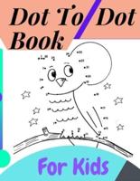 Dot To Dot Book For Kids: Fun Connect The Dots Books for Kids Age 3, 4, 5, 6, 7, 8   Easy Kids Dot To Dot Books Ages 4-6 3-8 3-5 6-8 (Boys & Girls Connect The Dots Activity Books