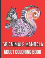 50 ANIMALS MANDALA ADULT COLORING BOOK: 50 Unique Designs / Animals Mandala Coloring Books for Adults Relaxation with Stress Relieving.