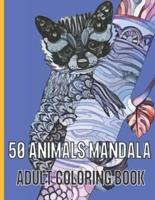 50 ANIMALS MANDALA ADULT COLORING BOOK: Animal Mandala Coloring Book for Adults featuring 50 Unique Animals Stress Relieving Design.
