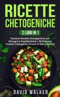 Ricette Chetogeniche: (2 LIBRI IN 1) Gustose Ricette Chetogeniche per Dimagrire Rapidamente + 50 Deliziosi Frullati Chetogenici Pronti in Soli 2 Minuti!