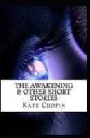 The Awakening & Other Short Stories Illustrated