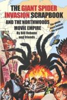 The Giant Spider Invasion Scrapbook: And the Northwoods Movie Empire