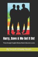 Harry, Dave and Me Get It On: Three Straight English Blokes Meet at the Garage and Become Lovers