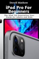 iPad Pro For Beginners: The iPad 7th Generation User Guide for Adults and Kids
