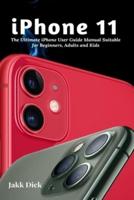 iPhone 11: The Ultimate iPhone User Guide Manual Suitable for Beginners, Adults and Kids