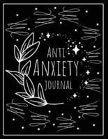 Anti Anxiety Journal: Mental Health Journal, Self Help, Depression Journal, Gratitude Journal, Daily Mood Tracker, Writing Prompt journal, Practice Positive Thinking, Quote Stress Relieving Coloring Pages (8.5x11"/ 200 Pages)